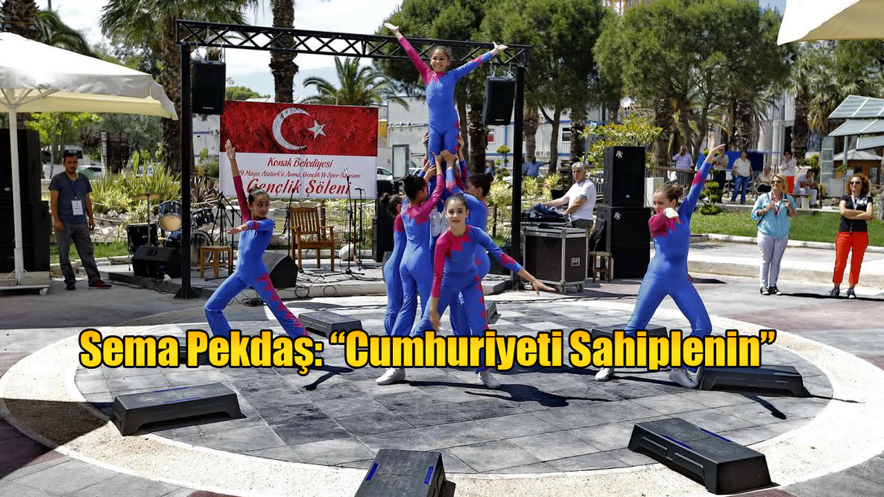 Sema Pekdaş: “Cumhuriyeti Sahiplenin”