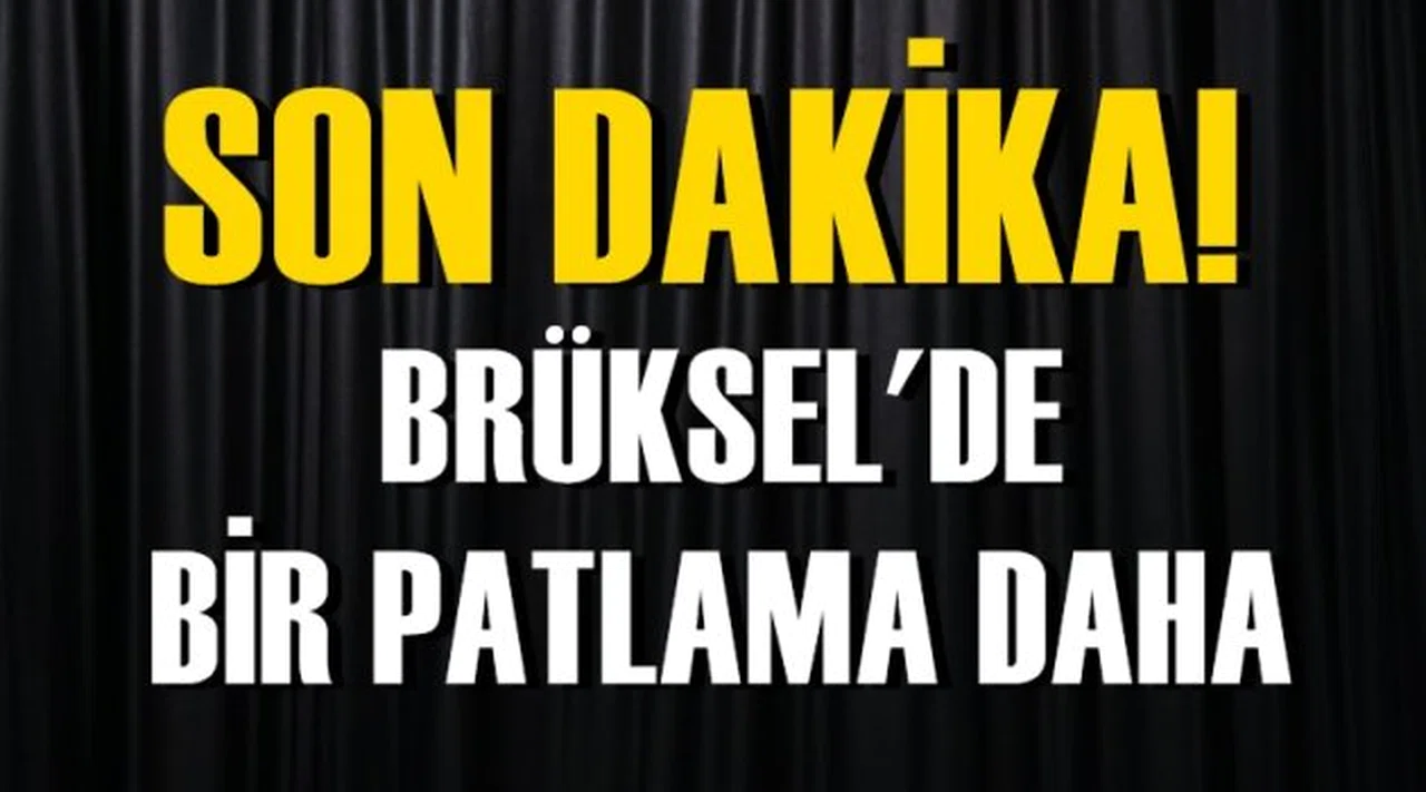 SON DAKİKA! Brüksel'de bir patlama daha!