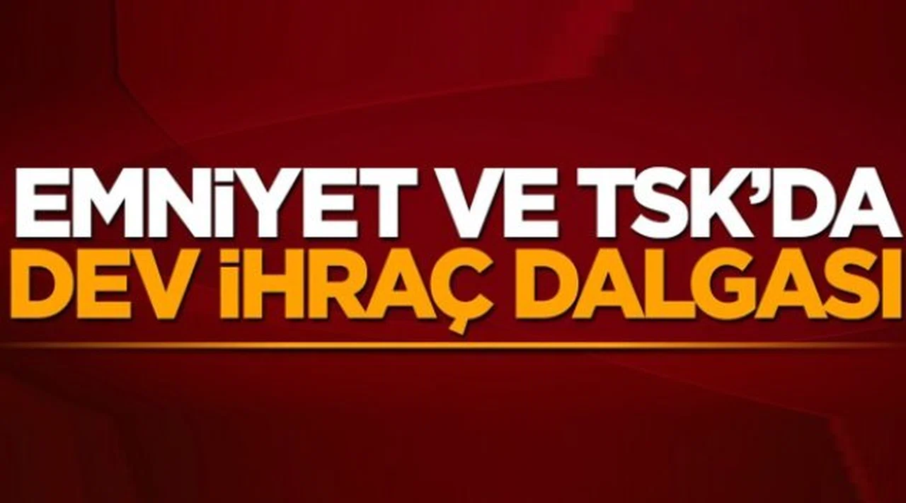 Türk Silahlı Kuvvetleri ve Emniyet'te İhraç Dalgası