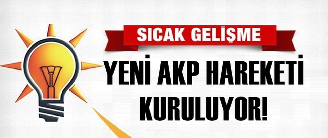 SICAK GELİŞME! YENİ AKP HAREKETİ KURULUYOR