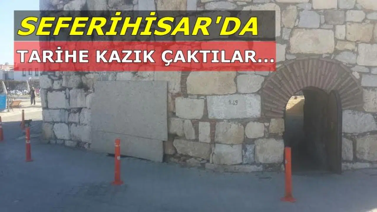 SEFERİHİSAR'DA TARİHE KAZIK ÇAKTILAR