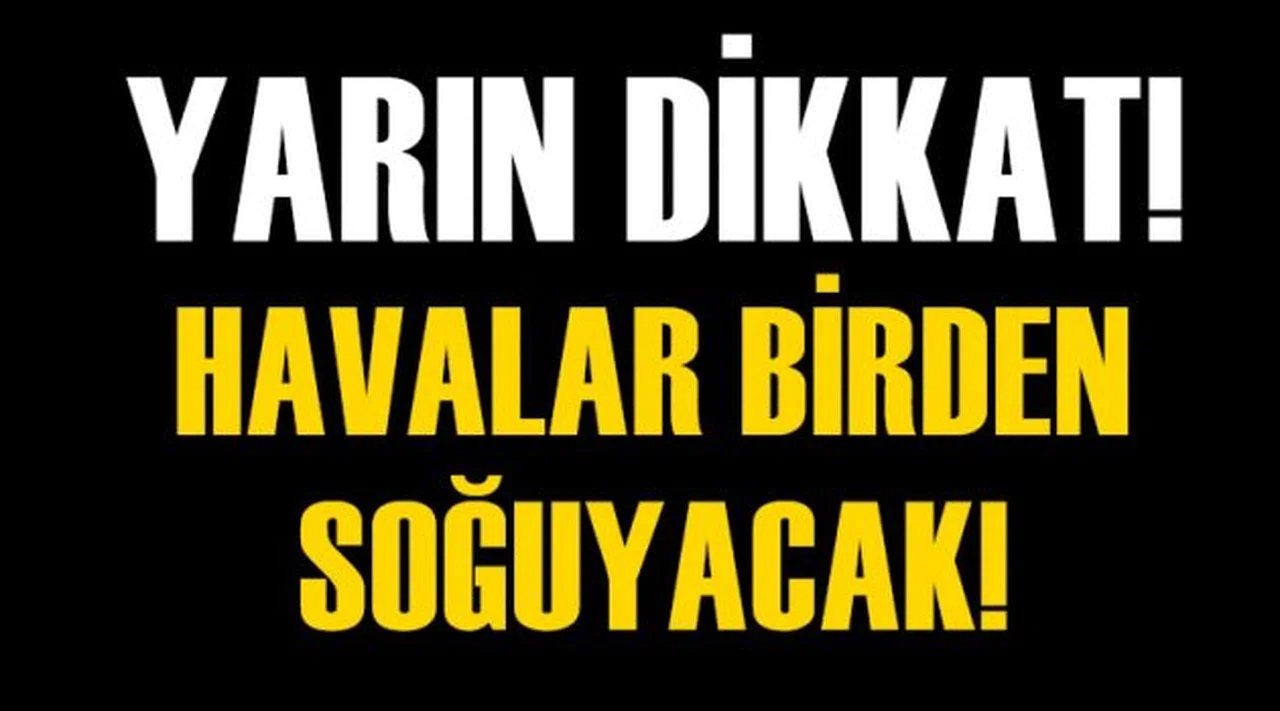 Yarına dikkat!