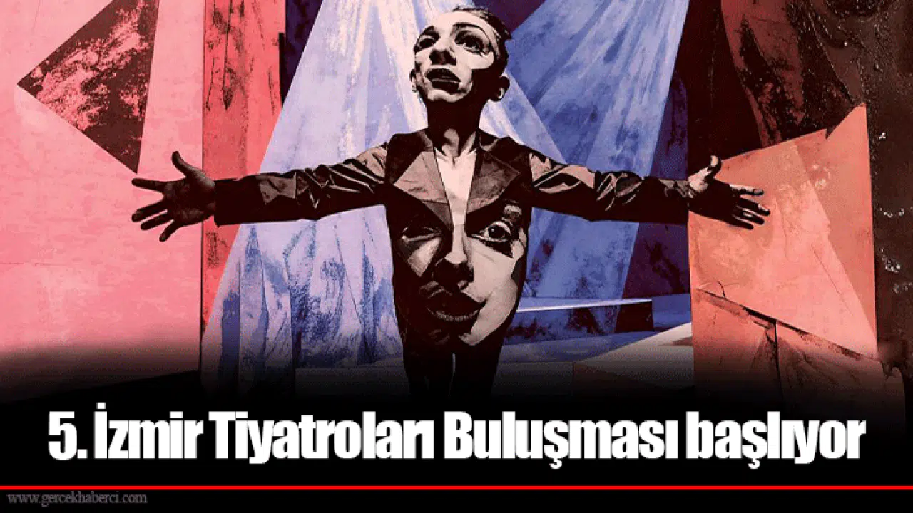 5. İzmir Tiyatroları Buluşması başlıyor