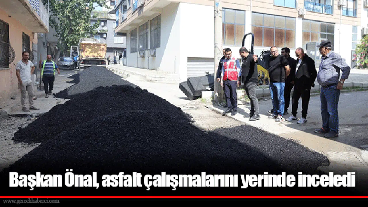 Başkan Önal, asfalt çalışmalarını yerinde inceledi