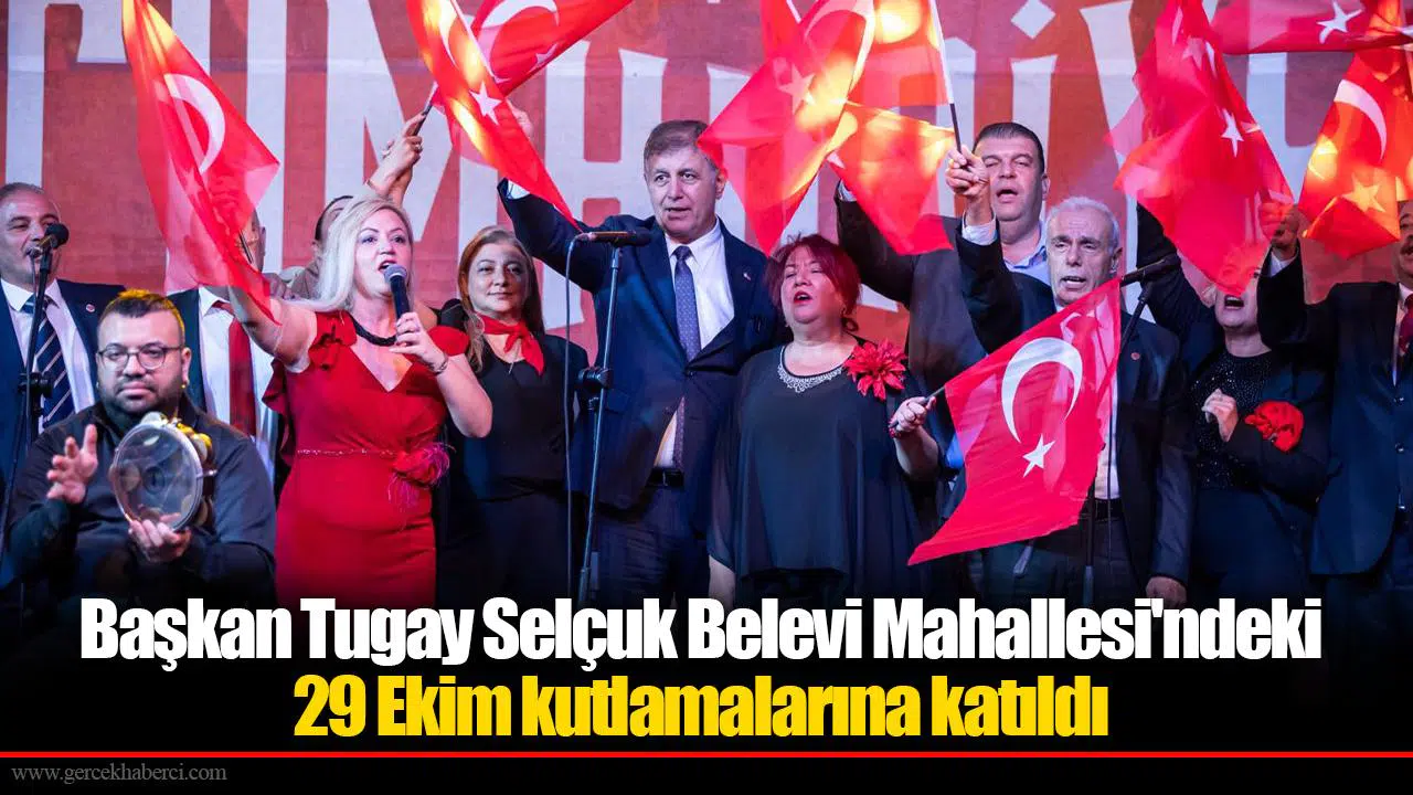 Başkan Tugay Selçuk Belevi Mahallesi'ndeki 29 Ekim kutlamalarına katıldı