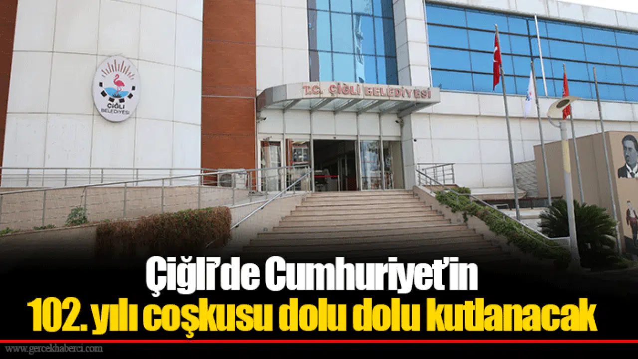 Çiğli’de Cumhuriyet’in 102. yılı coşkusu dolu dolu kutlanacak