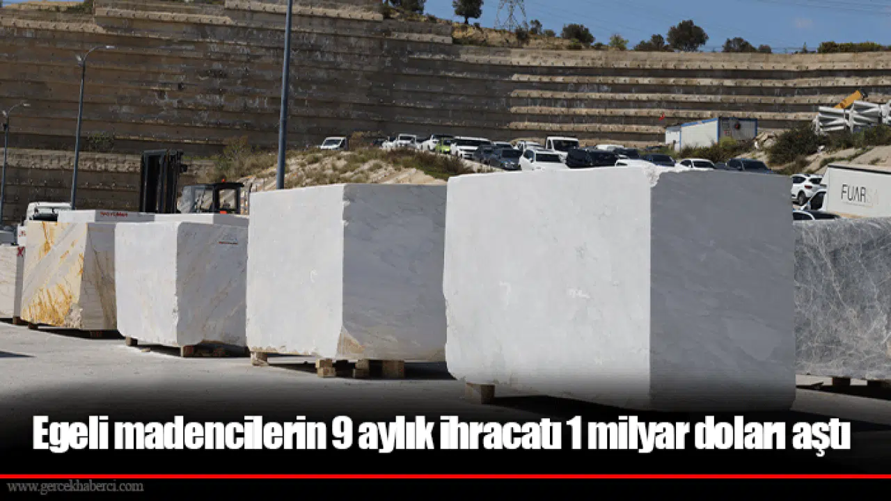 Egeli madencilerin 9 aylık ihracatı 1 milyar doları aştı