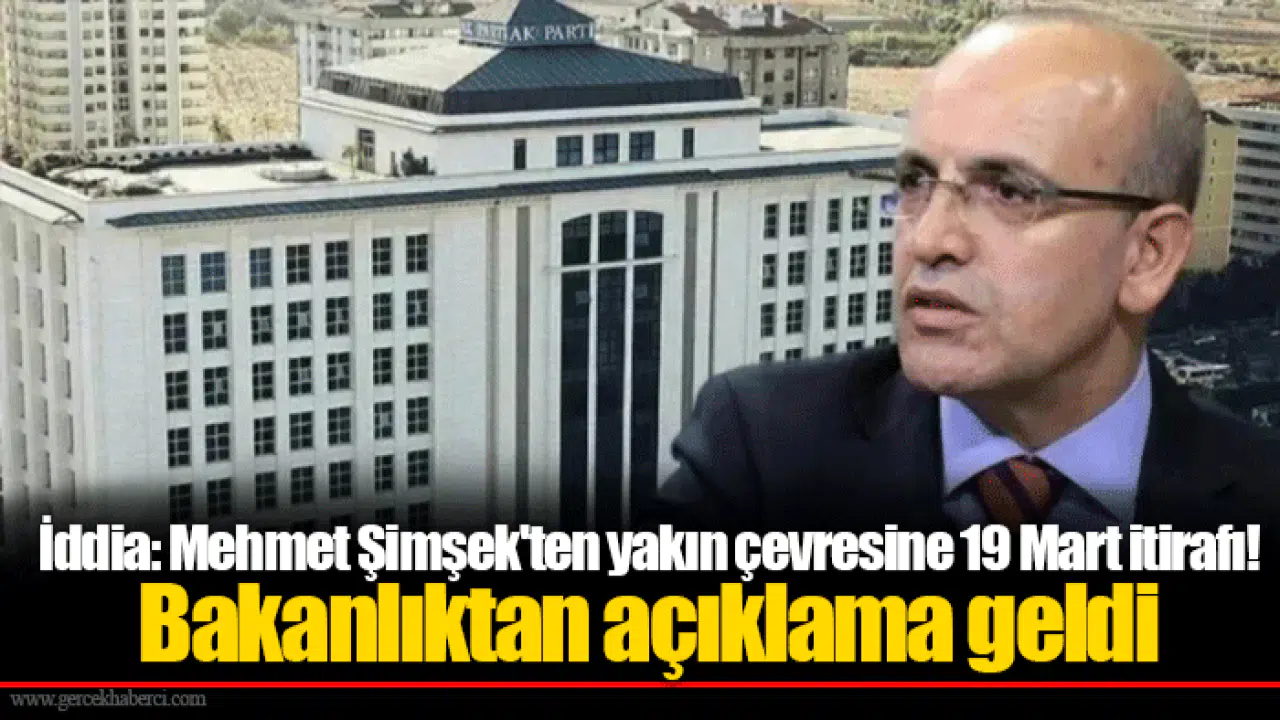 İddia: Mehmet Şimşek'ten yakın çevresine 19 Mart itirafı! Bakanlıktan açıklama geldi