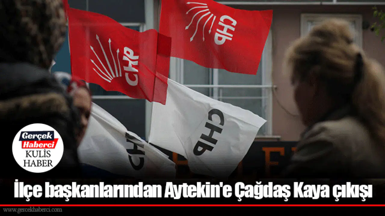 İlçe başkanlarından Aytekin'e Çağdaş Kaya çıkışı