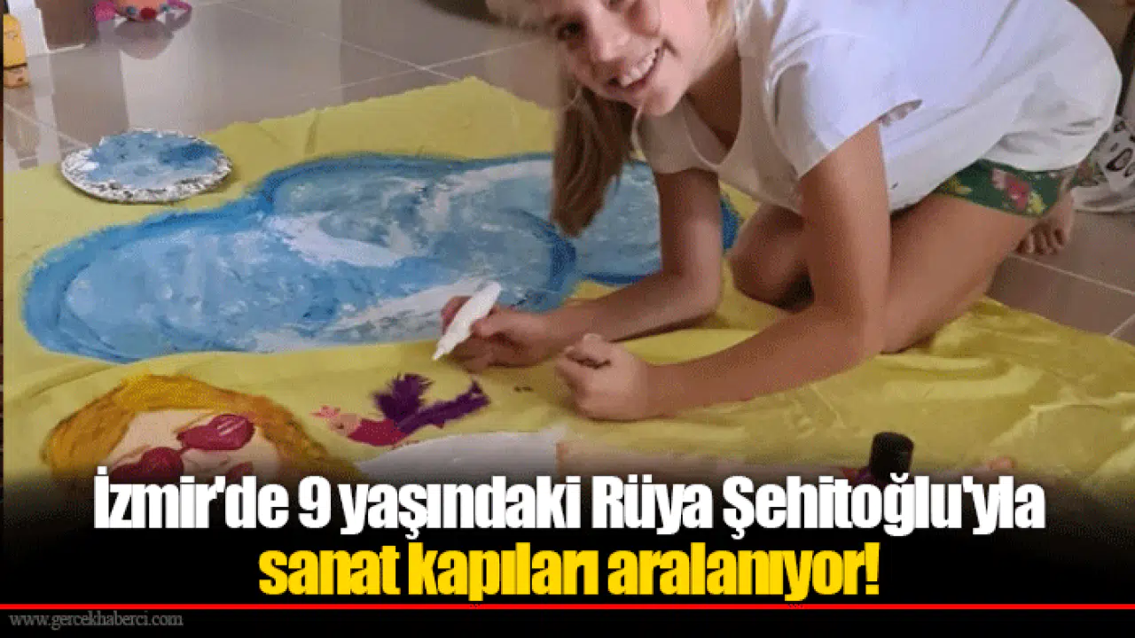 İzmir'de 9 yaşındaki Rüya Şehitoğlu'yla sanat kapıları aralanıyor!