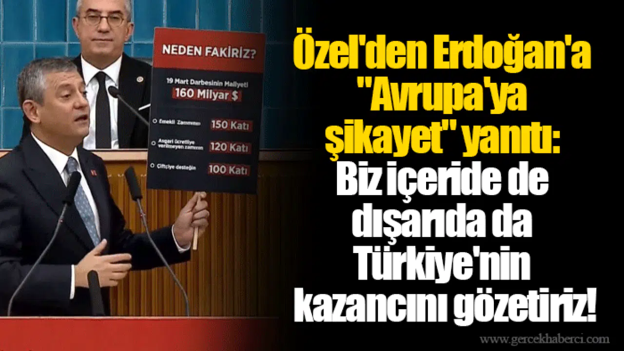 Özel'den Erdoğan'a "Avrupa'ya şikayet" yanıtı: Biz içeride de dışarıda da Türkiye'nin kazancını gözetiriz!