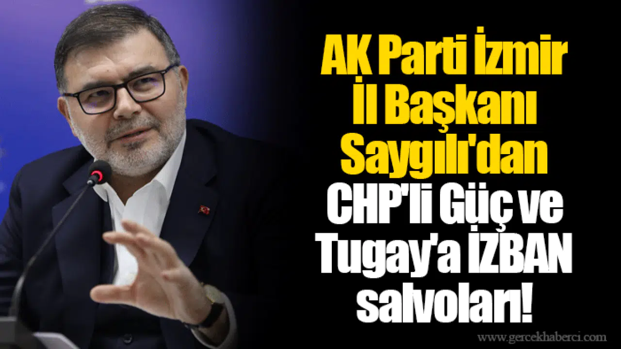 AK Parti İzmir İl Başkanı Saygılı'dan CHP'li Güç ve Tugay'a İZBAN salvoları!