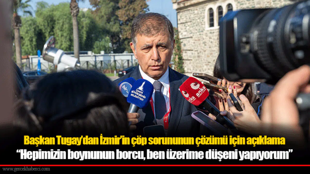 Başkan Tugay’dan İzmir’in çöp sorununun çözümü için açıklama
