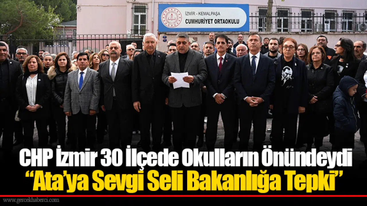 CHP İzmir 30 İlçede Okulların Önündeydi “Ata’ya Sevgi Seli Bakanlığa Tepki”