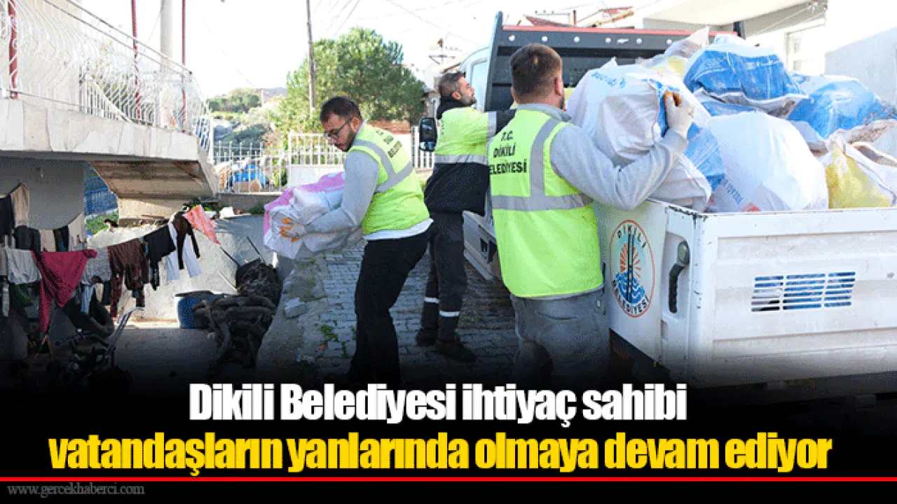 Dikili Belediyesi ihtiyaç sahibi vatandaşların yanlarında olmaya devam ediyor