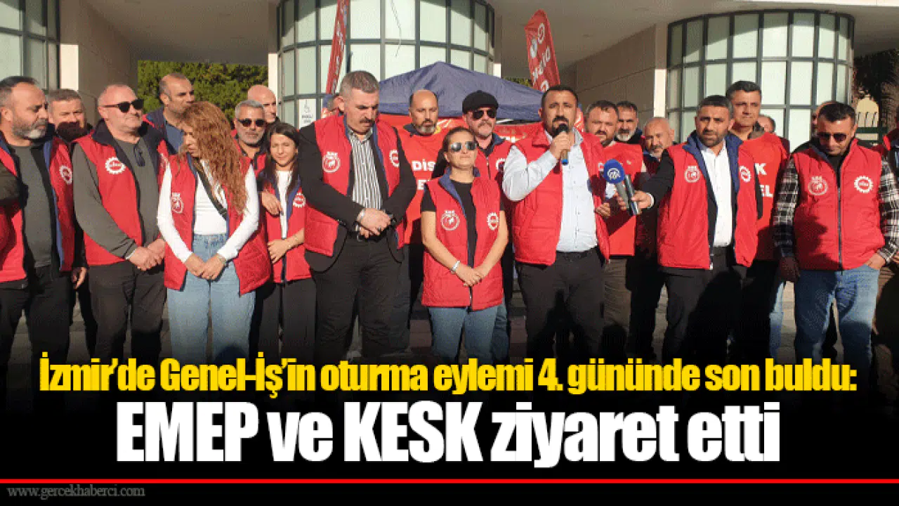 İzmir’de Genel-İş’in oturma eylemi 4. gününde son buldu: EMEP ve KESK ziyaret etti