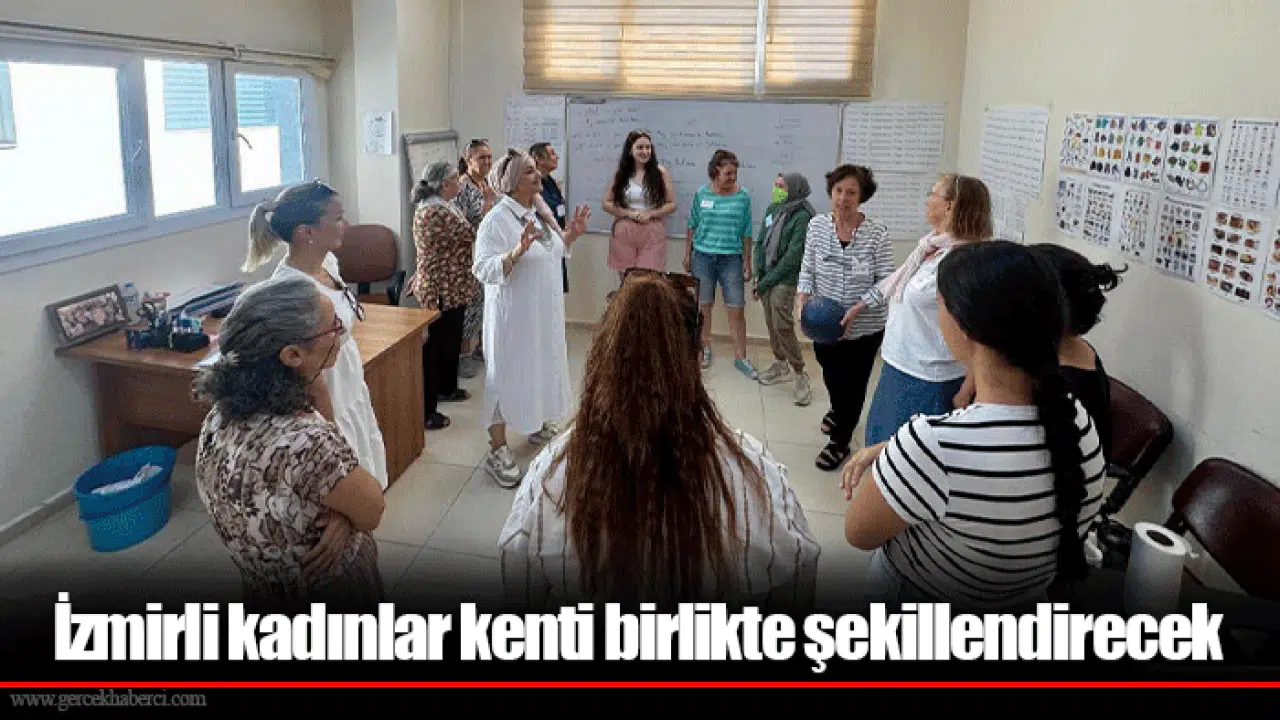 İzmirli kadınlar kenti birlikte şekillendirecek