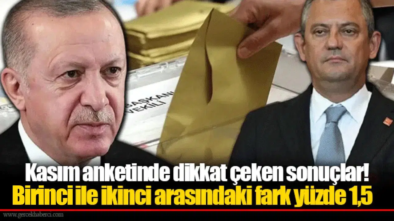 Kasım anketinde dikkat çeken sonuçlar! Birinci ile ikinci arasındaki fark yüzde 1,5