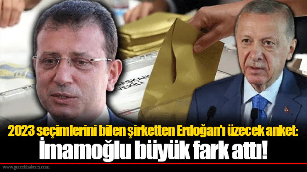2023 seçimlerini bilen şirketten Erdoğan'ı üzecek anket: İmamoğlu büyük fark attı!