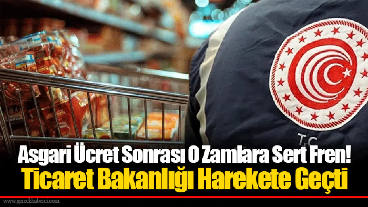 Asgari Ücret Sonrası O Zamlara Sert Fren! Ticaret Bakanlığı Harekete Geçti