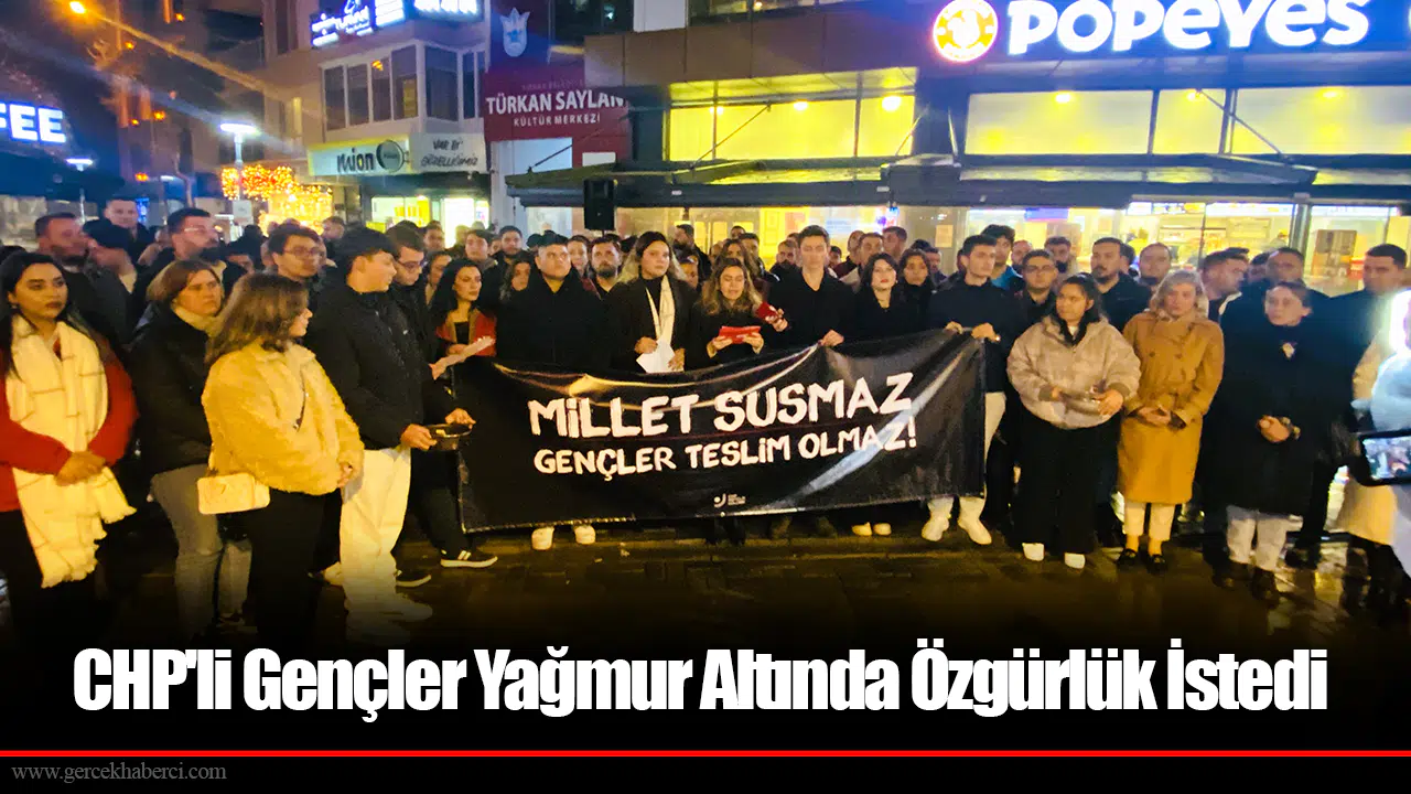 CHP’li gençler yağmur altında ses yükseltti!