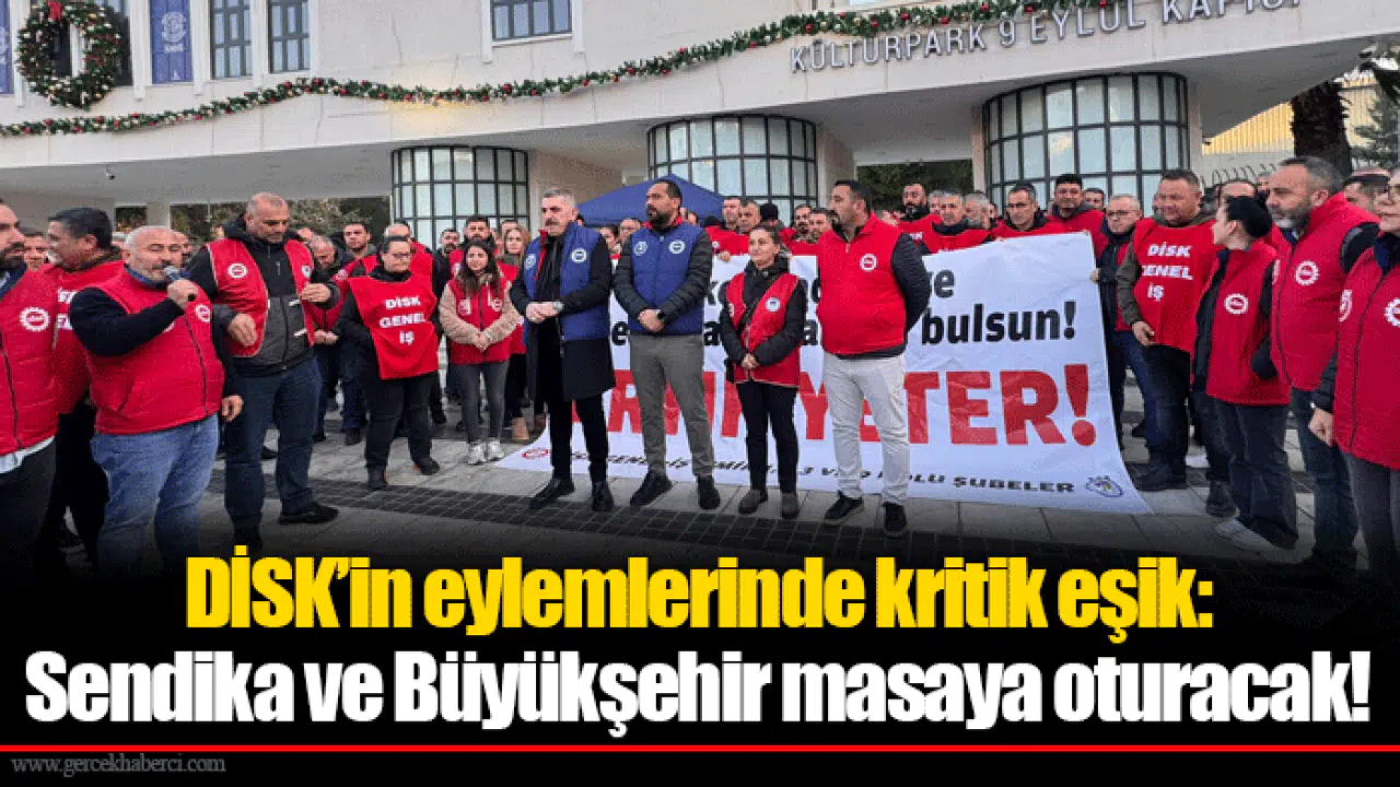 DİSK’in eylemlerinde kritik eşik: Sendika ve Büyükşehir masaya oturacak!