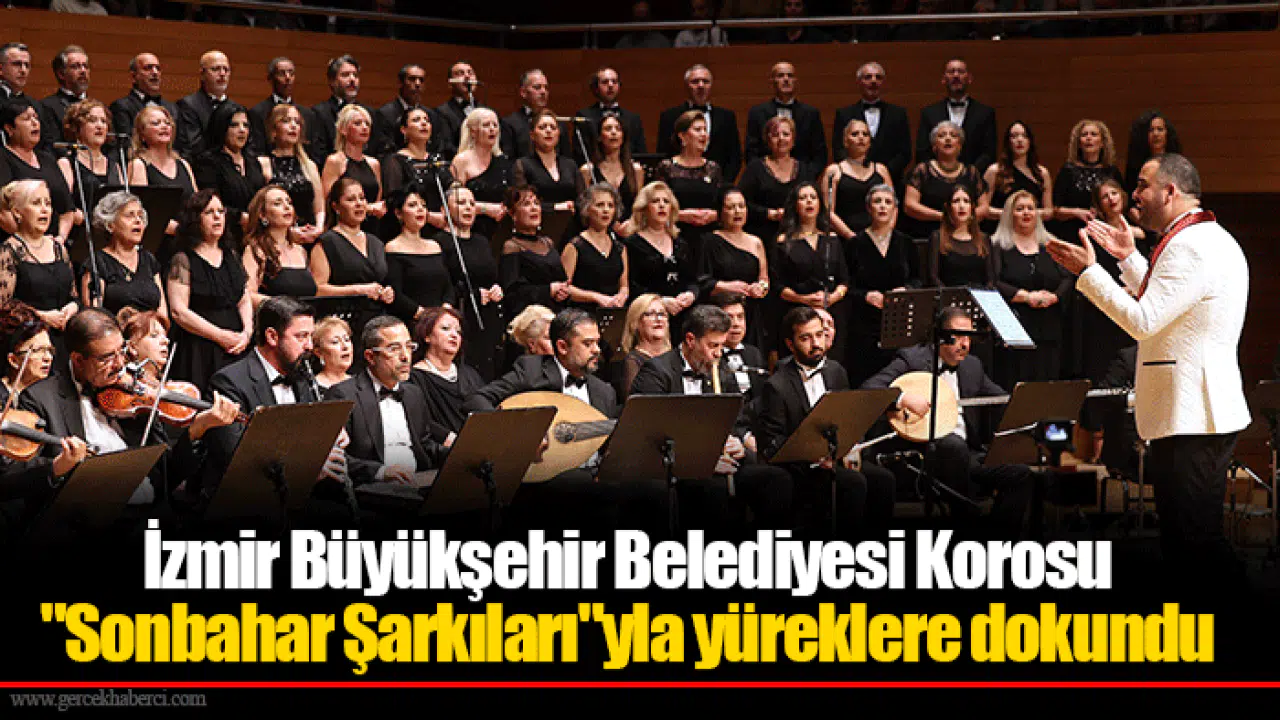 İzmir Büyükşehir Belediyesi Korosu "Sonbahar Şarkıları"yla yüreklere dokundu
