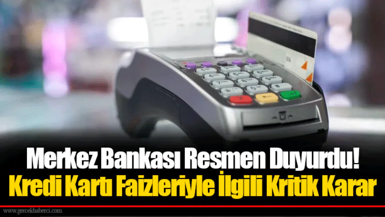 Merkez Bankası Resmen Duyurdu! Kredi Kartı Faizleriyle İlgili Kritik Karar