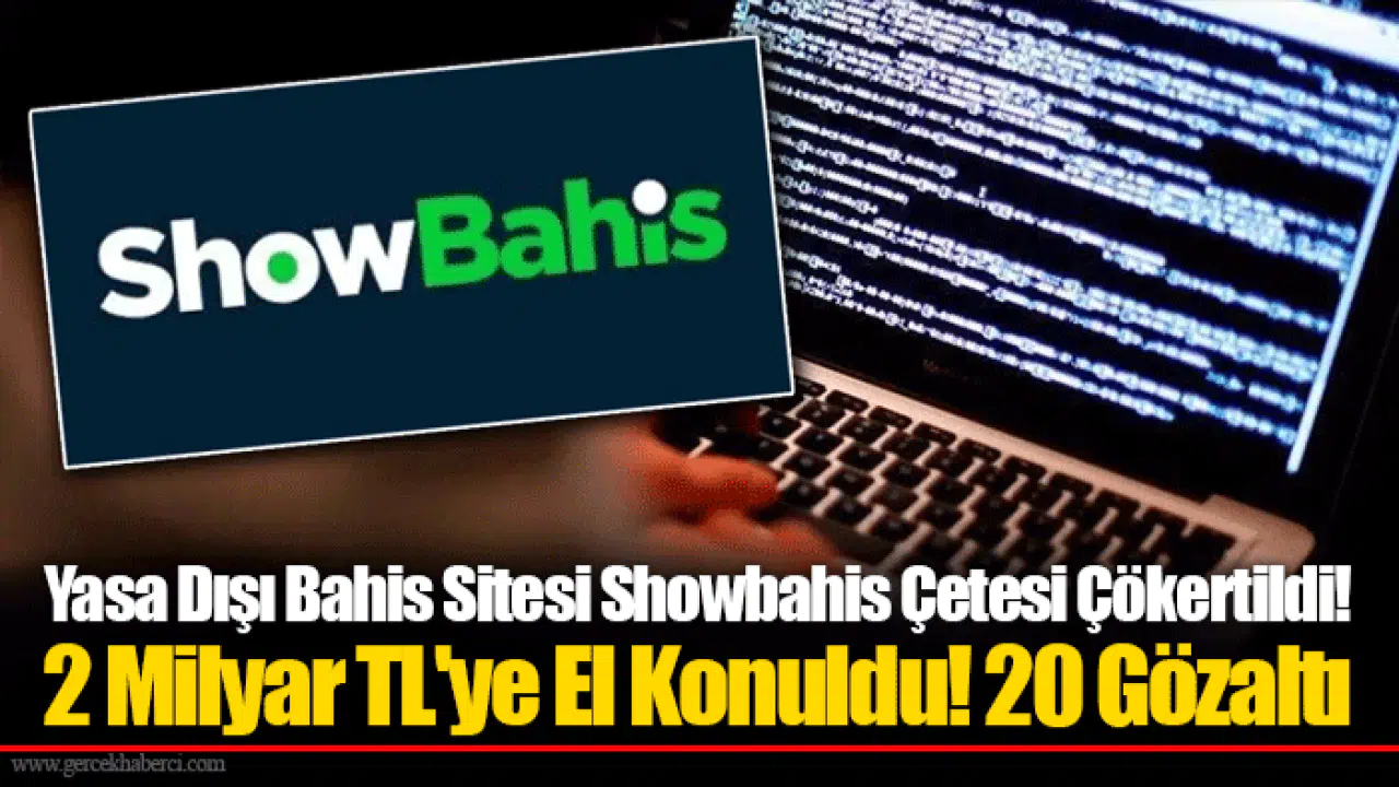 Yasa Dışı Bahis Sitesi Showbahis Çetesi Çökertildi! 2 Milyar TL'ye El Konuldu! 20 Gözaltı