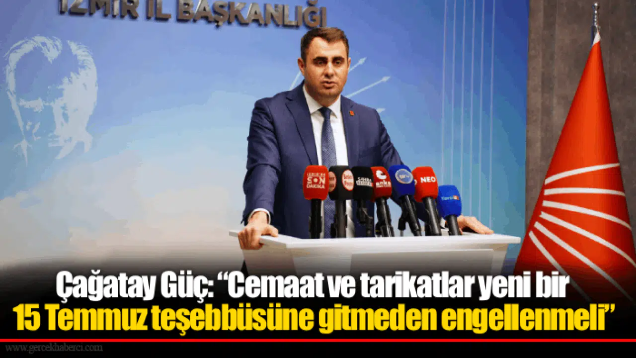 Çağatay Güç: “Cemaat ve tarikatlar yeni bir  15 Temmuz teşebbüsüne gitmeden engellenmeli”
