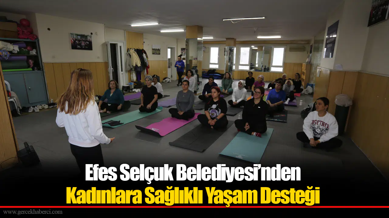 Efes Selçuk Belediyesi’nden Kadınlara Sağlıklı Yaşam Desteği