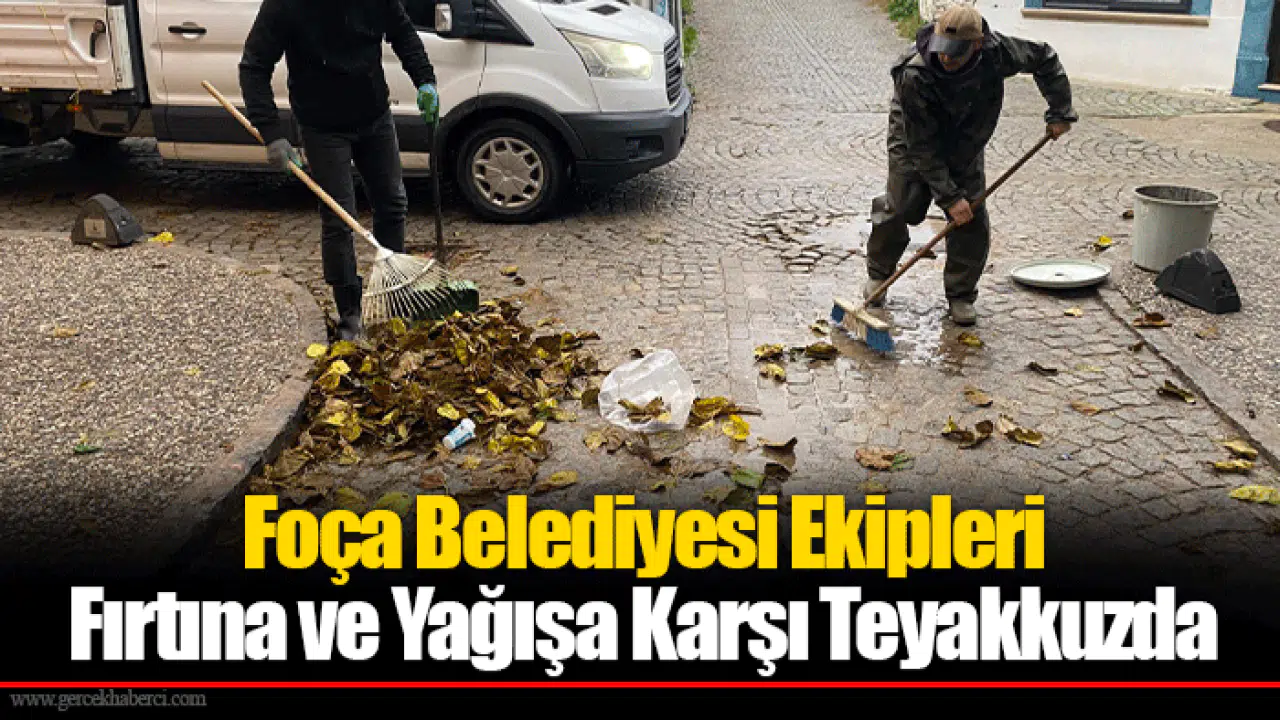Foça Belediyesi Ekipleri Fırtına ve Yağışa Karşı Teyakkuzda