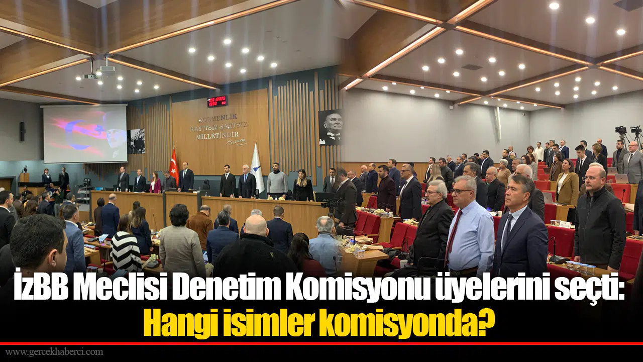 İzBB Meclisi Denetim Komisyonu üyelerini seçti: Hangi isimler komisyonda?