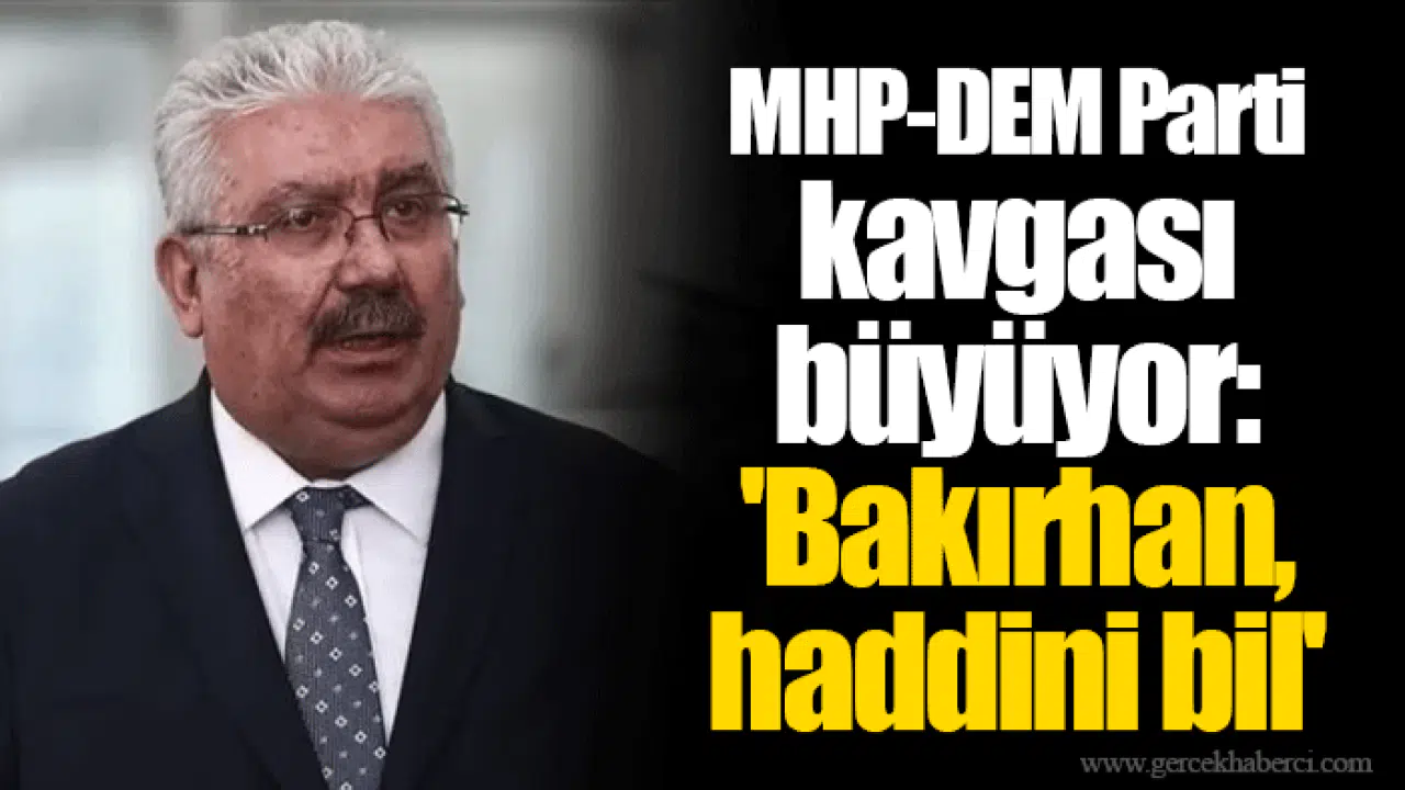 MHP-DEM Parti kavgası büyüyor: 'Bakırhan, haddini bil'
