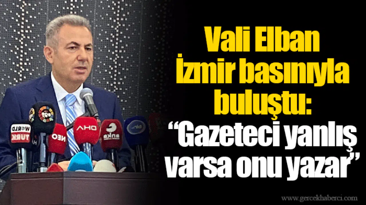 Vali Elban İzmir basınıyla buluştu: “Gazeteci yanlış varsa onu yazar”