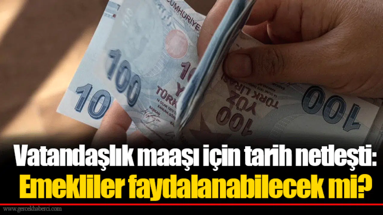 Vatandaşlık maaşı için tarih netleşti: Emekliler faydalanabilecek mi?