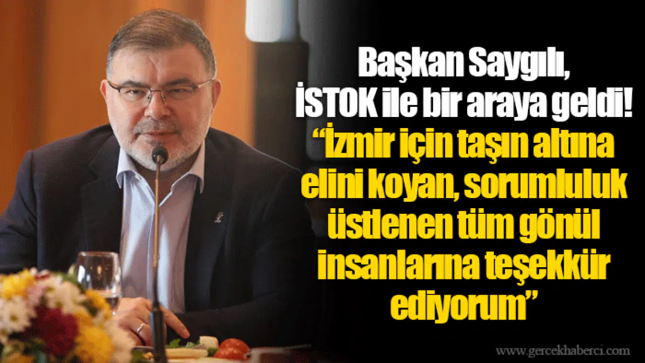 Başkan Saygılı, İSTOK ile bir araya geldi!