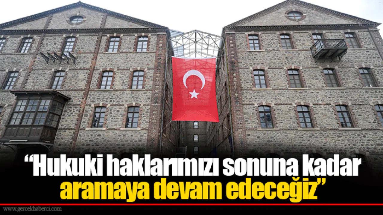 “Hukuki haklarımızı sonuna kadar aramaya devam edeceğiz”