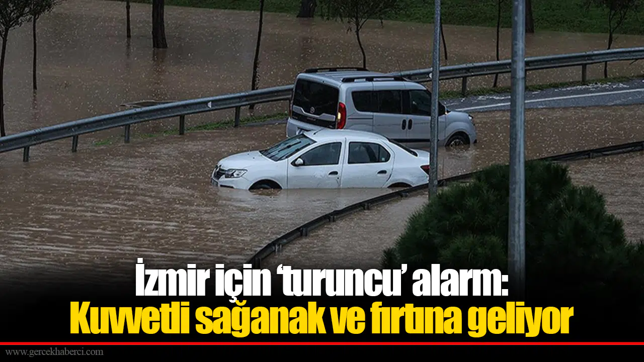 İzmir için ‘turuncu’ alarm:  Kuvvetli sağanak ve fırtına geliyor