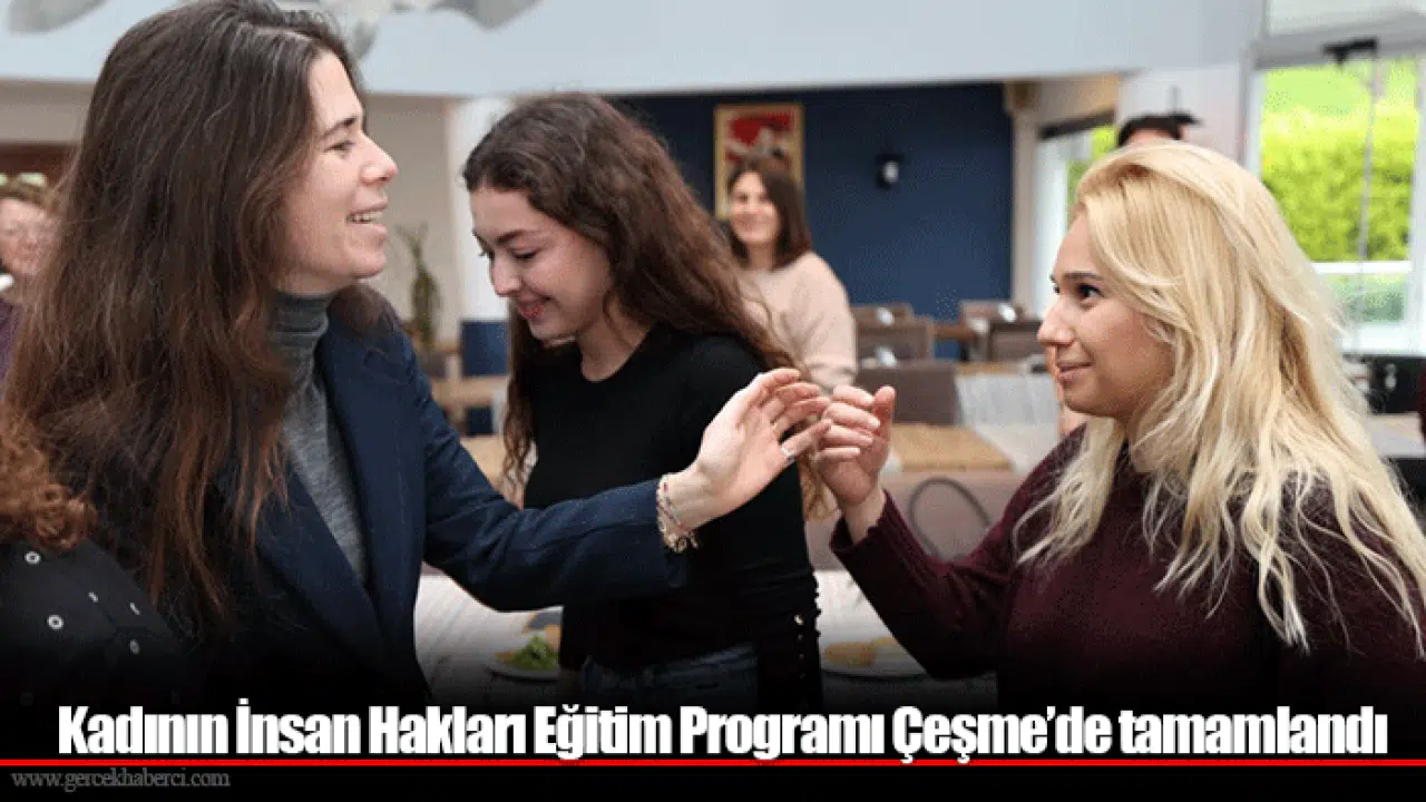 Kadının İnsan Hakları Eğitim Programı Çeşme’de tamamlandı