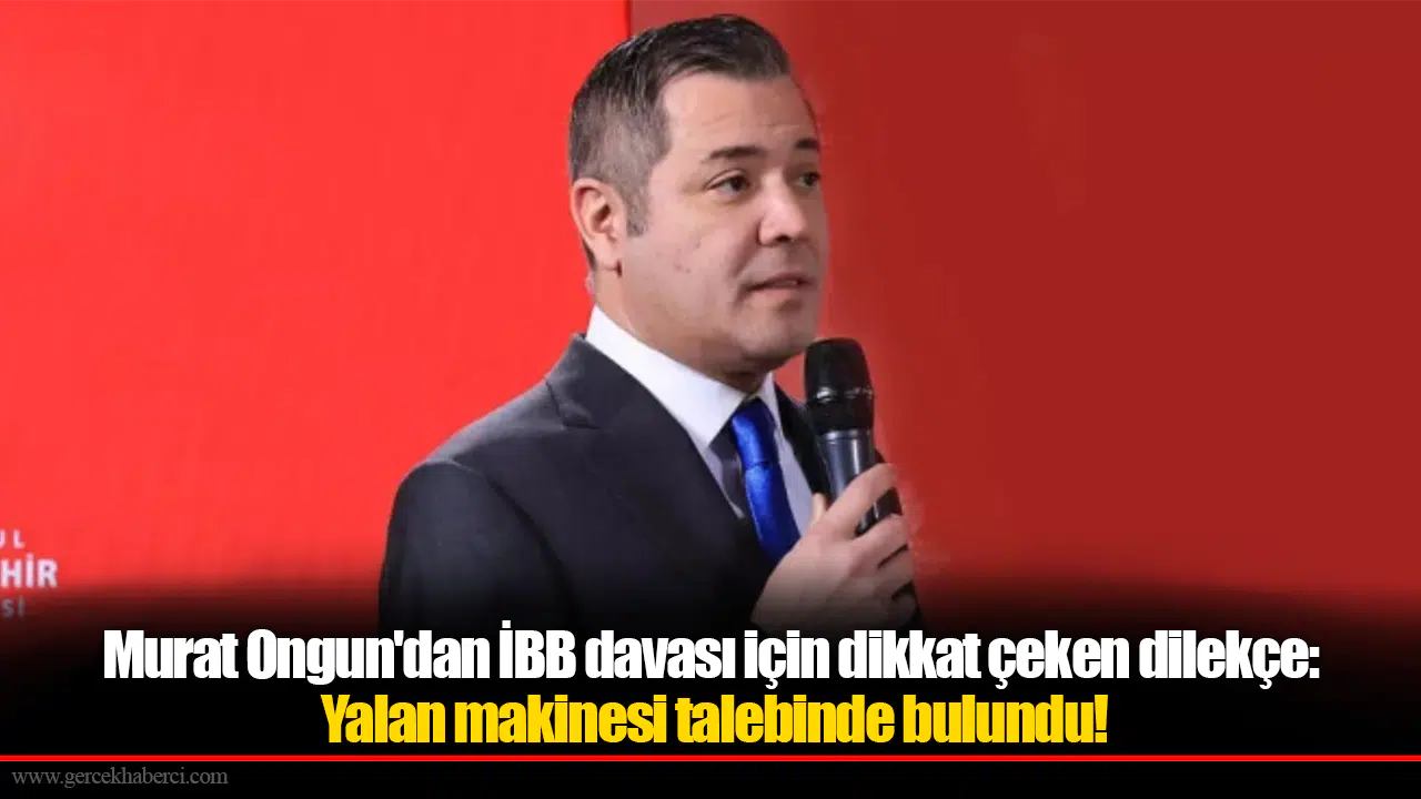 Murat Ongun'dan İBB davası için dikkat çeken dilekçe: Yalan makinesi talebinde bulundu!