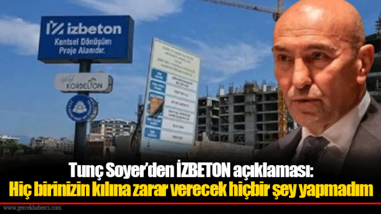 Tunç Soyer’den İZBETON açıklaması: Hiç birinizin kılına zarar verecek hiçbir şey yapmadım