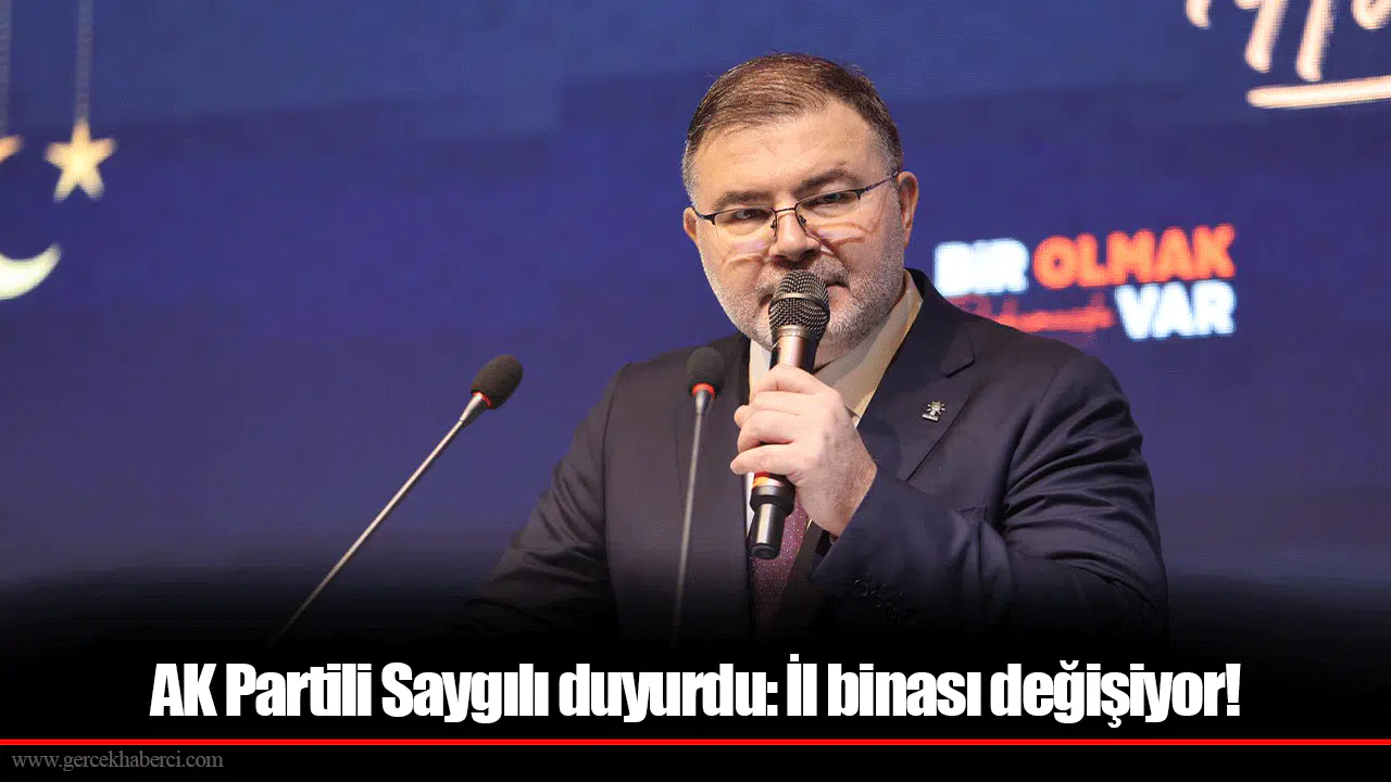 AK Partili Saygılı duyurdu: İl binası değişiyor!