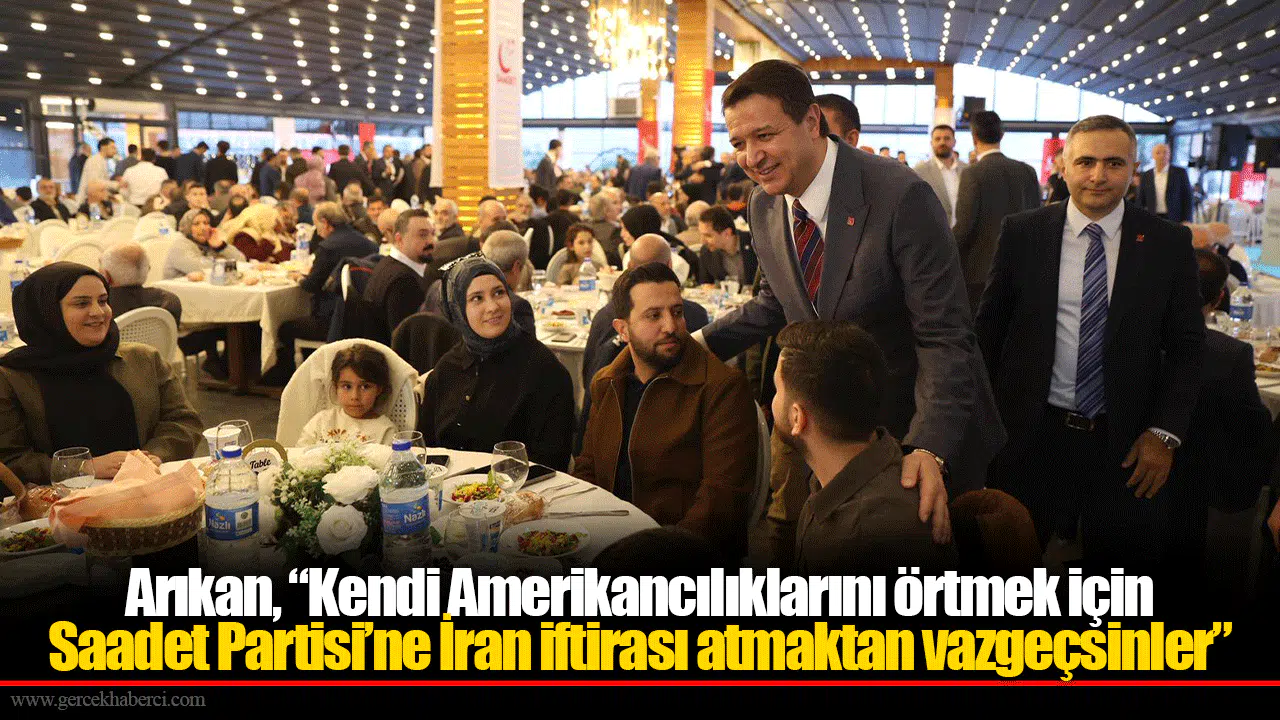 Arıkan, “Kendi Amerikancılıklarını örtmek için  Saadet Partisi’ne İran iftirası atmaktan vazgeçsinler”