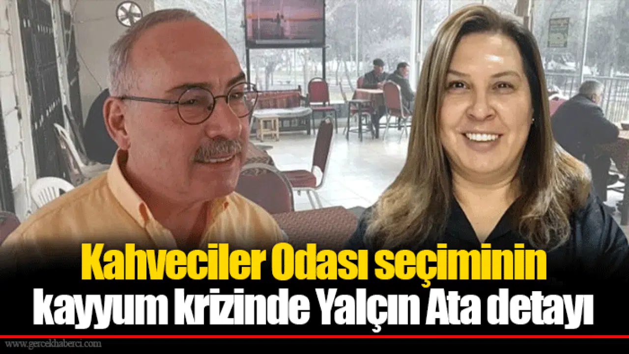 Kahveciler Odası seçiminin kayyum krizinde Yalçın Ata detayı