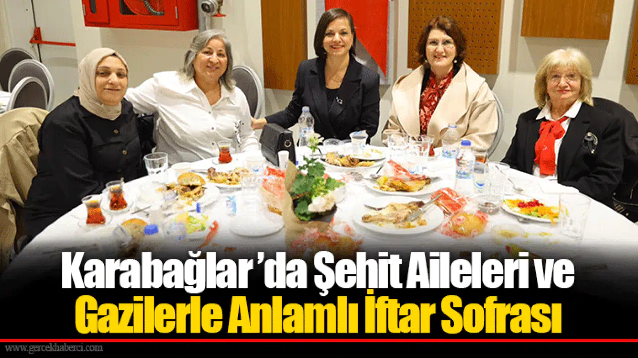 Karabağlar ’da Şehit Aileleri ve Gazilerle Anlamlı İftar Sofrası