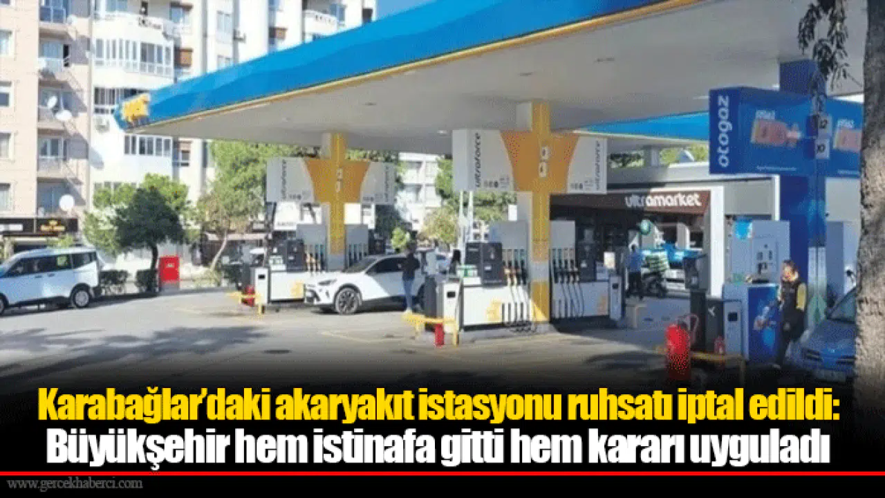 Karabağlar’daki akaryakıt istasyonu ruhsatı iptal edildi: Büyükşehir hem istinafa gitti hem kararı uyguladı