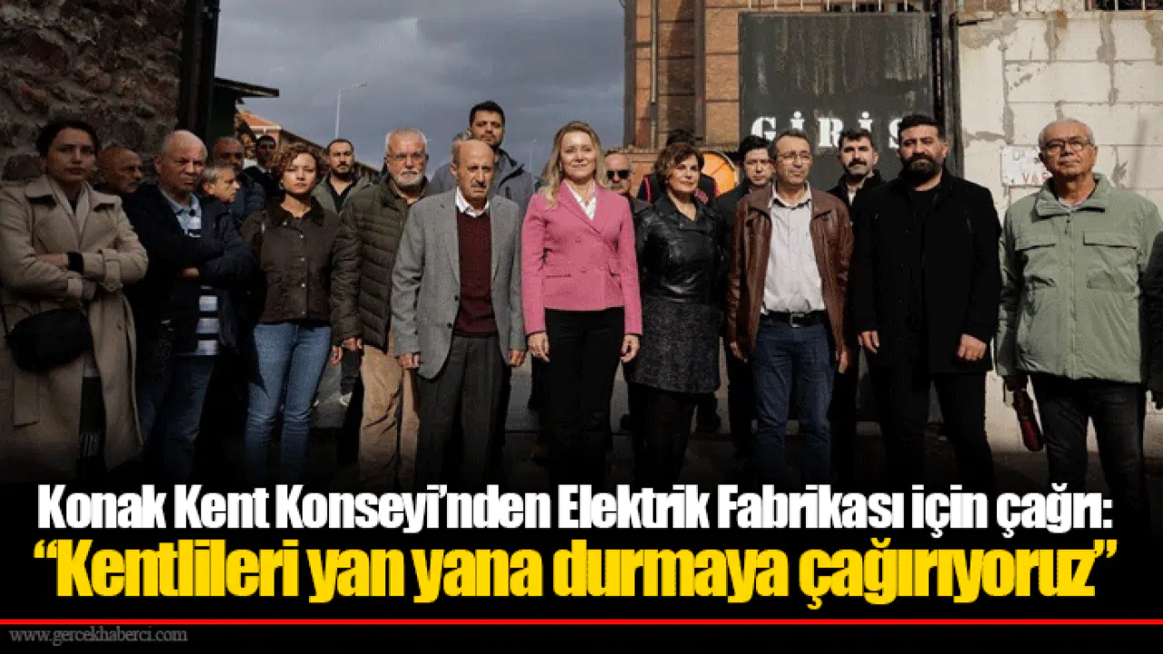 Konak Kent Konseyi’nden Elektrik Fabrikası için çağrı:  “Kentlileri yan yana durmaya çağırıyoruz”