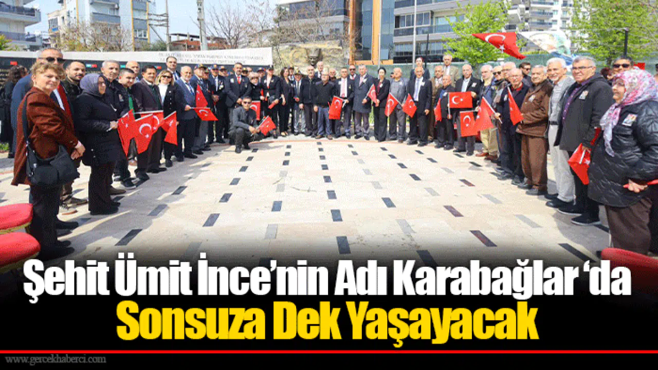 Şehit Ümit İnce’nin Adı Karabağlar ‘da Sonsuza Dek Yaşayacak