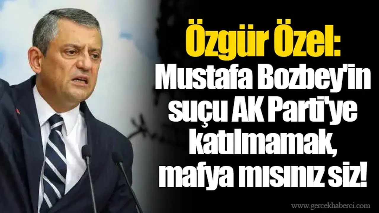 Özgür Özel: Mustafa Bozbey'in suçu AK Parti'ye katılmamak, mafya mısınız siz!
